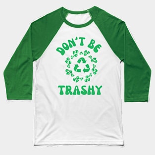 Don't Be Trashy Baseball T-Shirt